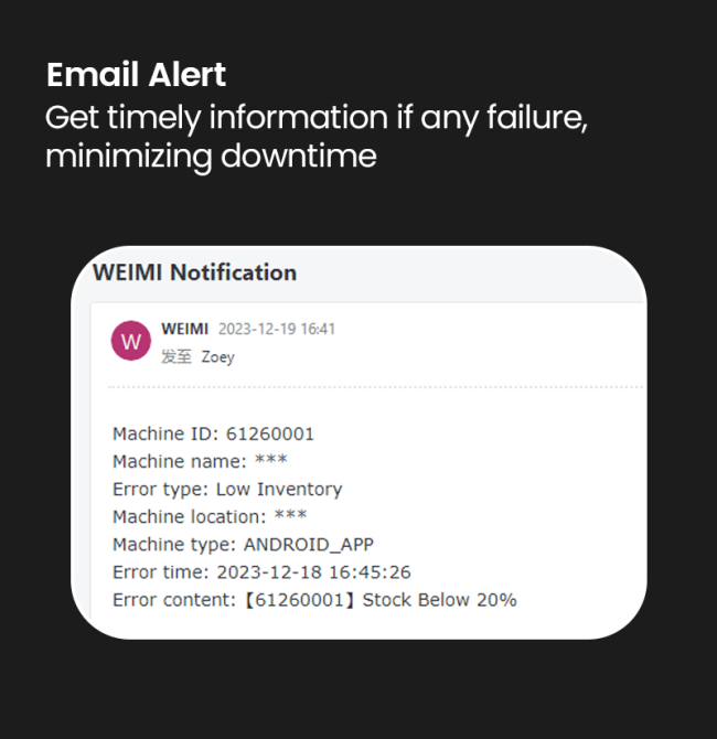 If the machine meet any issues, you will receive an email alert.
